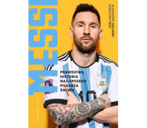 Messi. Prawdziwa historia najlepszego piłkarza świata