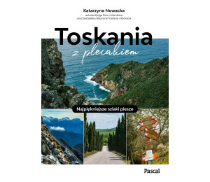 Toskania z plecakiem. Najpiękniejsze szlaki piesze