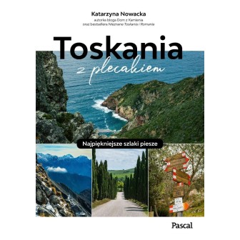 Toskania z plecakiem. Najpiękniejsze szlaki piesze