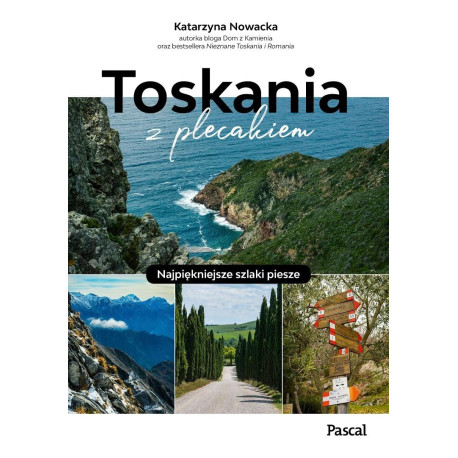 Toskania z plecakiem. Najpiękniejsze szlaki piesze