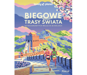 Biegowe trasy świata. 50 niesamowitych miejsc w...