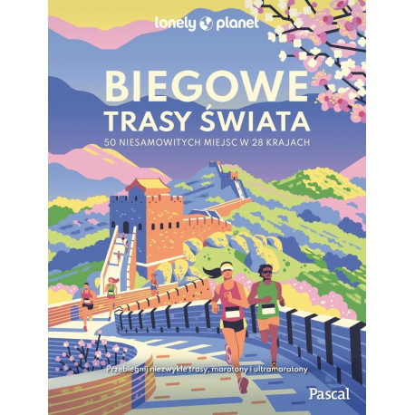 Biegowe trasy świata. 50 niesamowitych miejsc w...