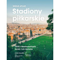 Stadiony piłkarskie. Wielki atlas. 1000 niesamowitych boisk i ich historie