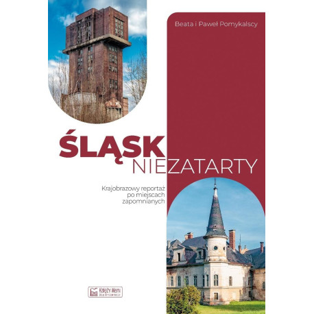 Śląsk niezatarty. Krajobrazowy reportaż po...
