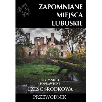 Zapomniane miejsca Lubuskie cz. środkowa w.2