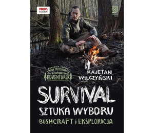 Survival: sztuka wyboru. Bushcraft i eksploracja