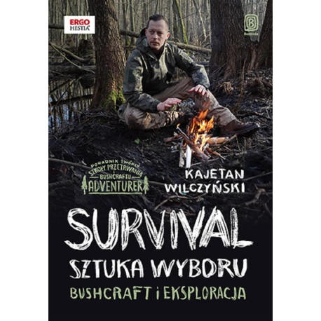 Survival: sztuka wyboru. Bushcraft i eksploracja