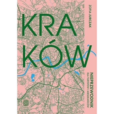 Kraków. Nieprzewodnik dla turystów i mieszkańców