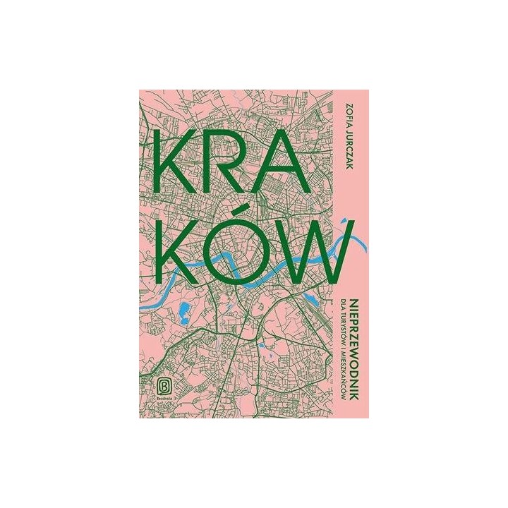 Kraków. Nieprzewodnik dla turystów i mieszkańców