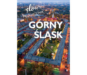 Górny Śląsk. Slow przewodnik