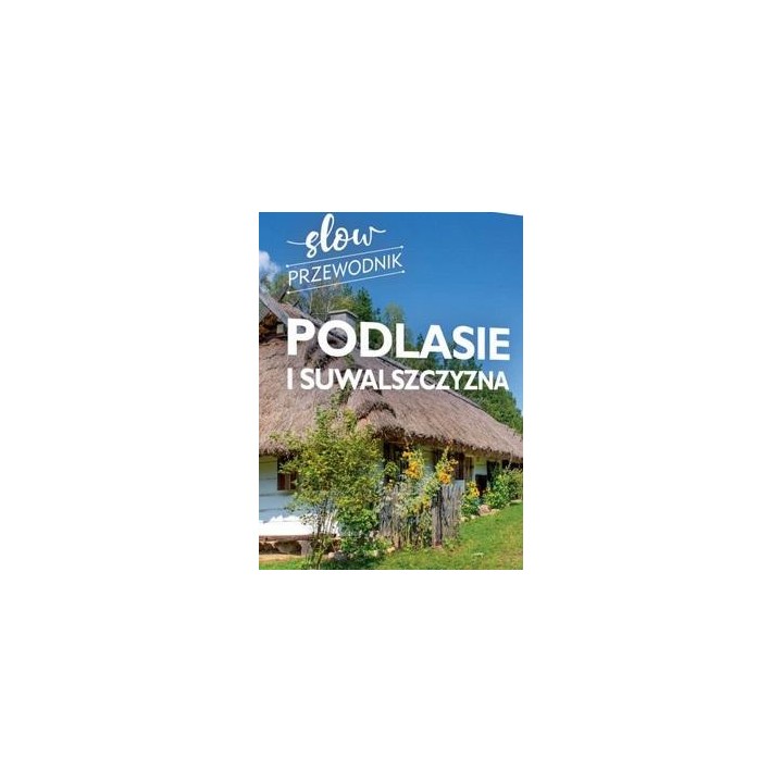 Podlasie i Suwalszczyzna. Slow przewodnik