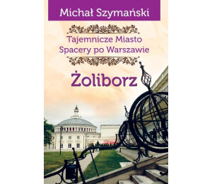 Tajemnicze Miasto T.6 Żoliborz