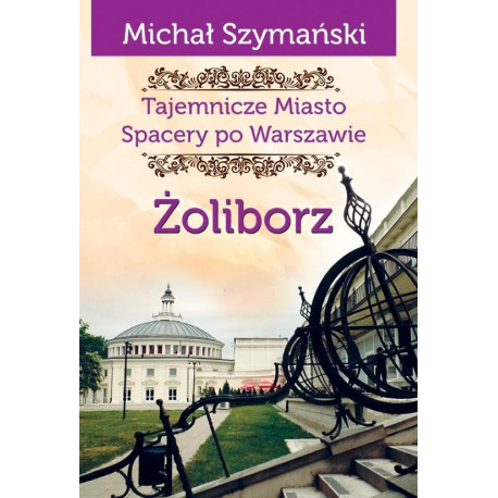 Tajemnicze Miasto T.6 Żoliborz