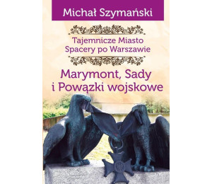 Tajemnicze miasto T.7 Marymont, Sady, Powiązki...