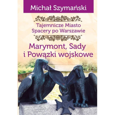 Tajemnicze miasto T.7 Marymont, Sady, Powiązki...