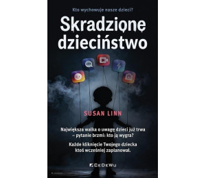 Skradzione dzieciństwo Kto wychowuje nasze dzieci?