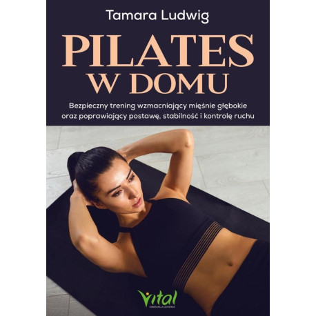 Pilates w domu. Bezpieczny trening wzmacniający...