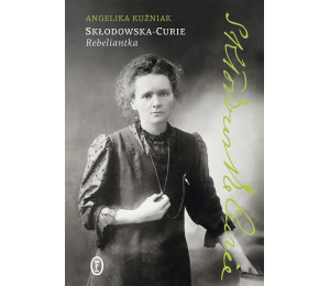 Skłodowska-Curie. Rebeliantka