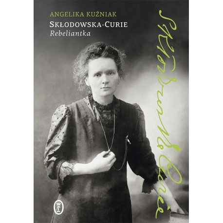 Skłodowska-Curie. Rebeliantka