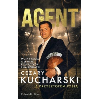 Agent. Moja prawda o Lewym, pieniądzach i...
