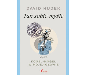 Tak sobie myślę cz.3 Kogel-mogel w mojej głowie