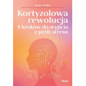 Kortyzolowa rewolucja. 8 kroków do wyjścia z...