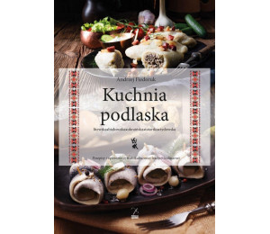 Kuchnia podlaska. Litewska-białoruska-ukraińska...