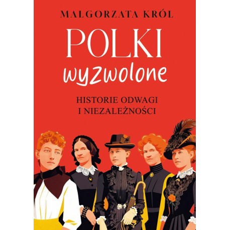 Polki wyzwolone. Historie odwagi i niezależności