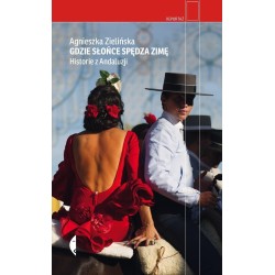 Gdzie słońce spędza zimę. Historie z Andaluzji