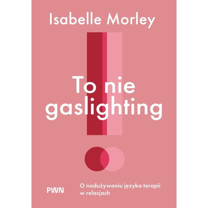 To nie gaslighting. O nadużywaniu języka terapii..