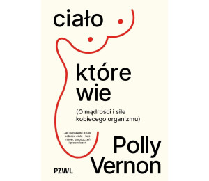 Ciało, które wie. O mądrości i sile kobiecego...