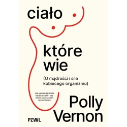 Ciało, które wie. O mądrości i sile kobiecego...