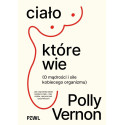 Ciało, które wie. O mądrości i sile kobiecego...