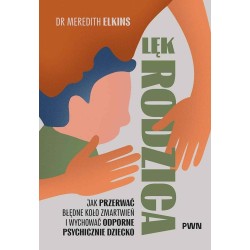 Lęk rodzica. Jak przerwać błędne koło zmartwień...