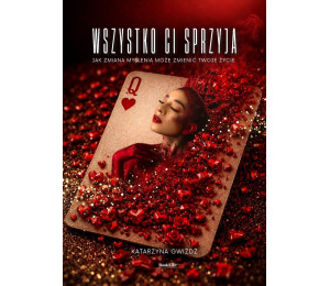 Wszystko Ci sprzyja. Jak zmiana myślenia...