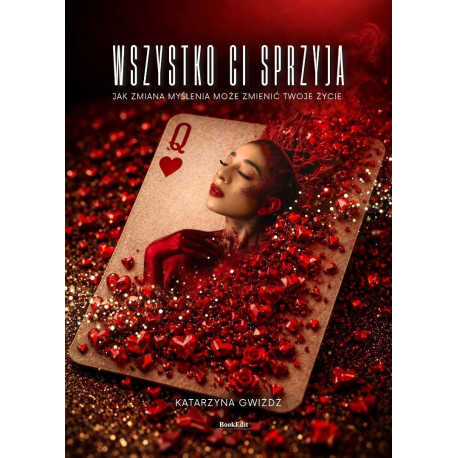 Wszystko Ci sprzyja. Jak zmiana myślenia...