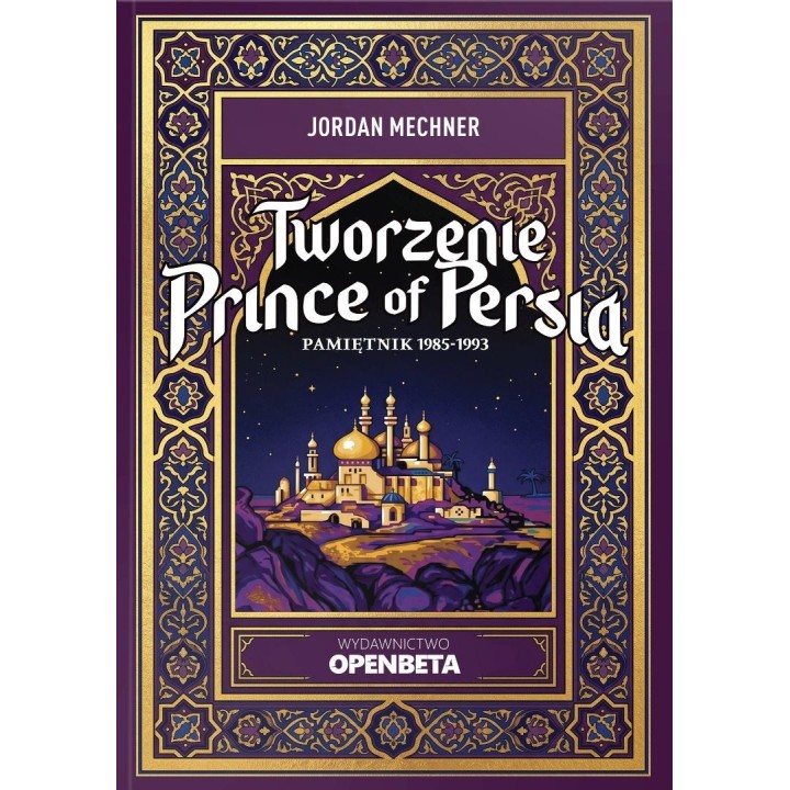 Tworzenie Prince of Persia. Pamiętnik 1985-1993