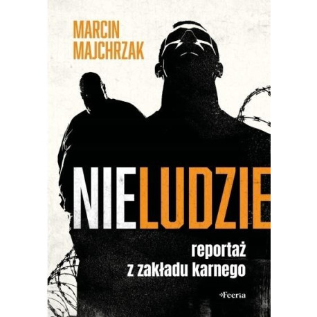 Nieludzie. Reportaż z zakładu karnego