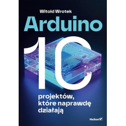 Arduino. 10 projektów, które naprawdę działają