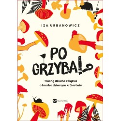 Po grzyba!? Trochę dziwna książka o bardzo...