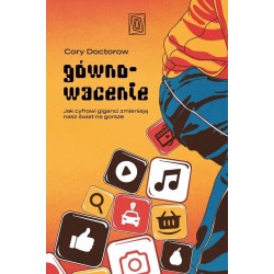 Gównowacenie. Jak cyfrowi giganci zmieniają nasz..