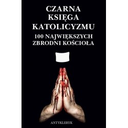 Czarna Księga Katolicyzmu. 100 największych...