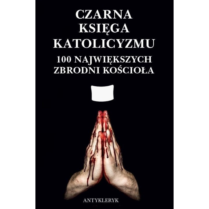 Czarna Księga Katolicyzmu. 100 największych...