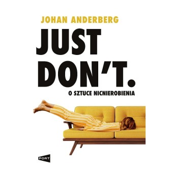 Just Don't. O sztuce nicnierobienia