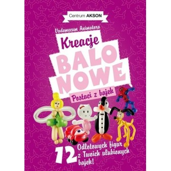 Kreacje balonowe. Postaci z bajek Vademecum cz.2