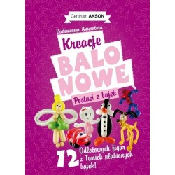 Kreacje balonowe. Postaci z bajek Vademecum cz.2