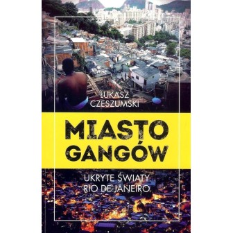 Miasto gangów. Ukryte światy Rio de Janeiro