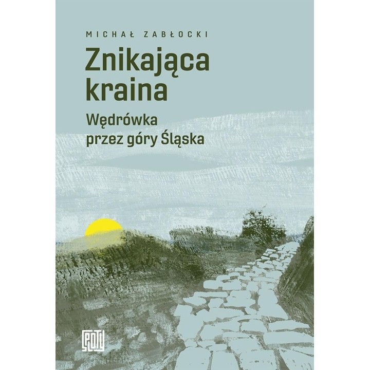 Znikająca kraina. Wędrówka przez góry Śląska