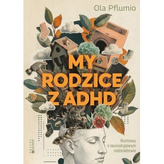 My rodzice z ADHD. Rozmowy o neuroatypowym...