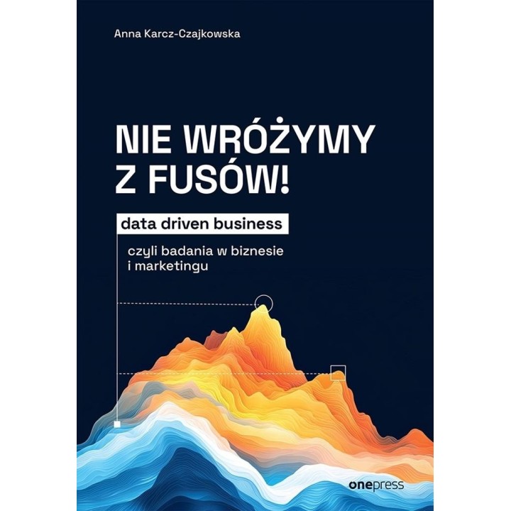 Nie wróżymy z fusów! Data driven business..